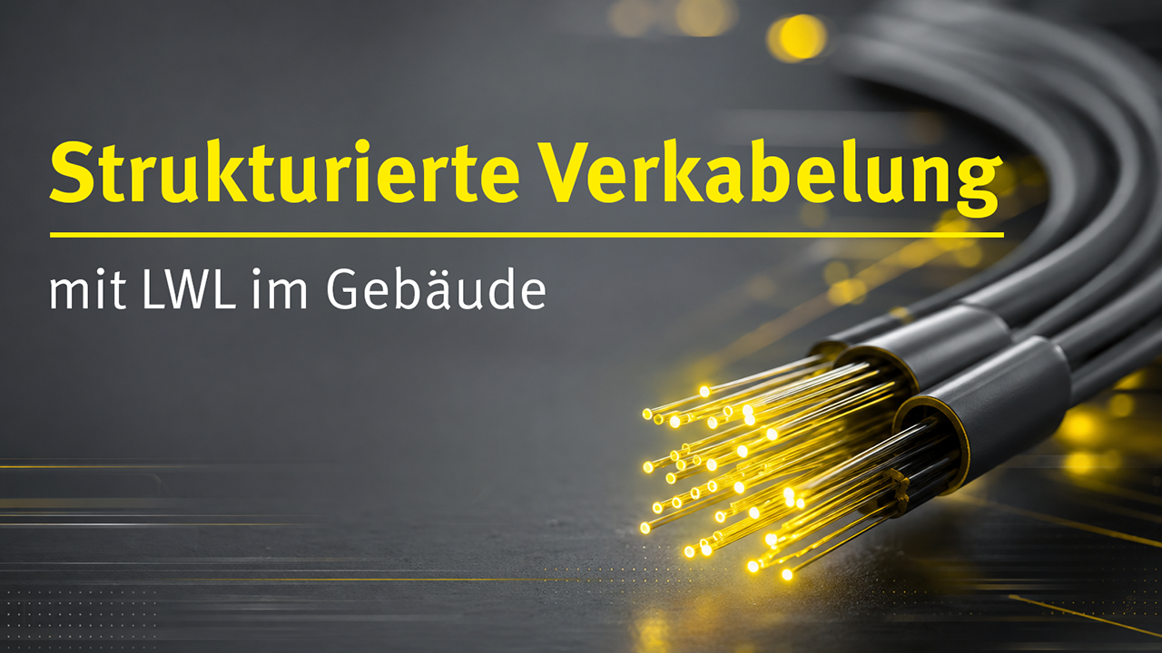 Strukturierte Verkabelung mit LWL im Gebäude  |  10.11. - 11.11.2026 | Kurstermin wurde zugesagt und findet statt!